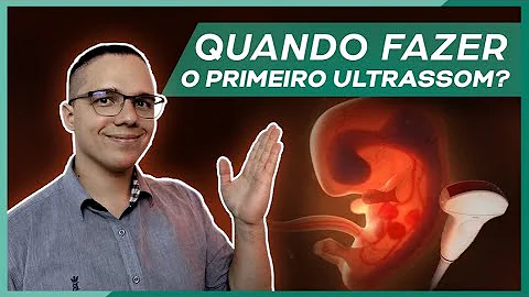 Quando deve ser feito o primeiro ultrassom?