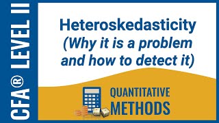 CFA® Level II Quantitative Methods - Heteroskedasticity: Why it is a problem and how to detect it