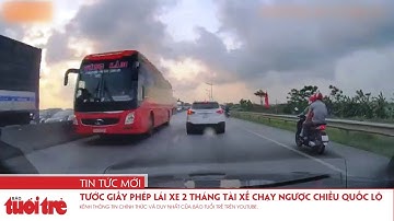 Tước giấy phép lái xe 2 tháng đối với tài xế chạy ngược chiều trên quốc lộ