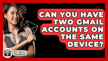 Can You Have Two Gmail Accounts On The Same Device? - TheEmailToolbox.com