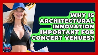 Why Is Architectural Innovation Important for Concert Venues? | Where the Fans Roar
