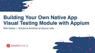 Famous Building Your Own Native App Visual Testing Module with Appium - Wim Selles at Sauce Labs Net Worth