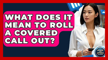 What Does It Mean To Roll A Covered Call Out? - Stock and Options Playbook