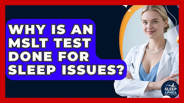 Why Is An MSLT Test Done For Sleep Issues? - Sleep Apnea Support Network