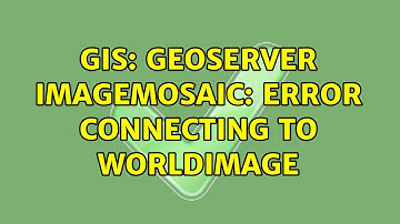 GIS: Geoserver ImageMosaic: error connecting to WorldImage