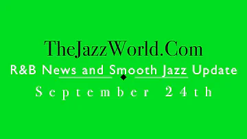 Latest R&B News and Smooth Jazz Update September 24
