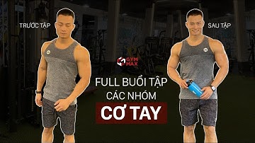 FULL BUỔI TẬP TAY || TẬP TAY TO NHANH NHẤT || GYM MAX