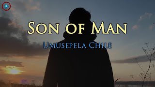 Son of Man - Umusepela Chile (Lyric Video)