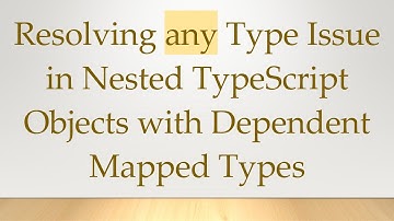 Resolving any Type Issue in Nested TypeScript Objects with Dependent Mapped Types