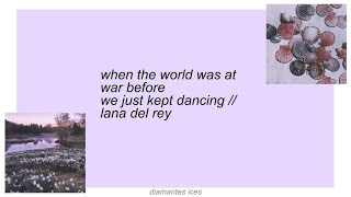 when the world was at war we kept dancing || lana del rey lyrics