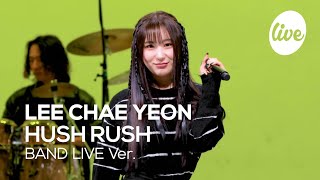 [4K] LEE CHAE YEON - “HUSH RUSH” Band LIVE Concert [it's Live] шоу живой музыки