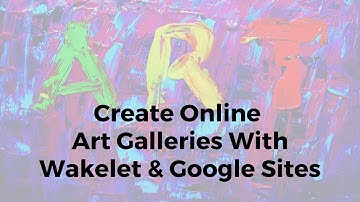 Create an Online Art Gallery With Wakelet and Google Sites