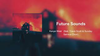 Future Sounds - Kanye West (feat. Travis Scott &amp; Sunday Service Choir)
