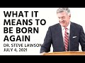 July 4, 2021 AM - "What It Means to Be Born Again" - Dr. Steve Lawson