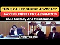 This is called true advocacy | Lawyer's best arguments for child custody | Maintenance | legalcourts