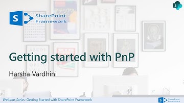 SharePoint Framework Webinar Series: Getting started with PnP