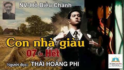 CON NHÀ GIÀU. Tập 07 - Hết. Tác giả Hồ Biểu Chánh. Người đọc: Thái Hoàng Phi