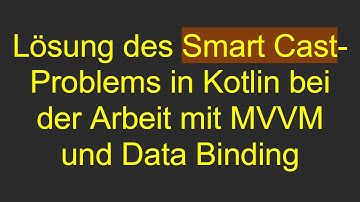 Lösung des Smart Cast-Problems in Kotlin bei der Arbeit mit MVVM und Data Binding