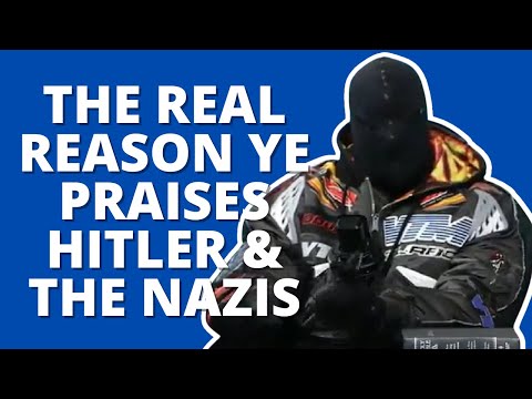 THE REAL REASON YE PRAISES HITLER AND NAZIS