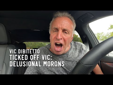 Ticked Off Vic: Delusional Morons | VicDiBitetto.net