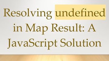 Resolving undefined in Map Result: A JavaScript Solution