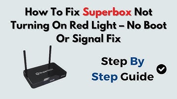 How To Fix Superbox Not Turning On Red Light – No Boot Or Signal Fix