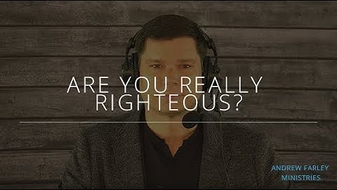 Are You REALLY Righteous? | Andrew Farley