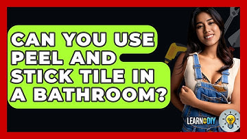 Can You Use Peel And Stick Tile In A Bathroom? - LearnToDIY360.com