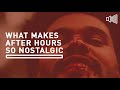 What Makes The Weeknd's After Hours So Nostalgic?