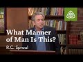 What Manner of Man Is This?: Fear and Trembling with R.C. Sproul