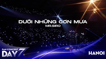 Dưới Những Cơn Mưa | Mr. Siro - Day 7 Fanconcert Hà Nội