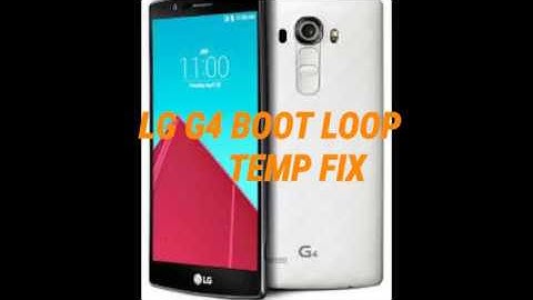 LG G4 BOOT LOOP TEMP FIX
