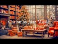 Cozy Christmas Jazz Music 🎄 Soothing Jazz Instrumental Music in Cozy Christmas Coffee Shop Ambience