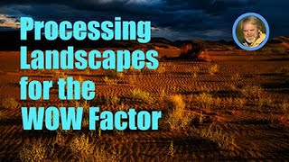 How to Process Your Landscapes for the WOW Factor