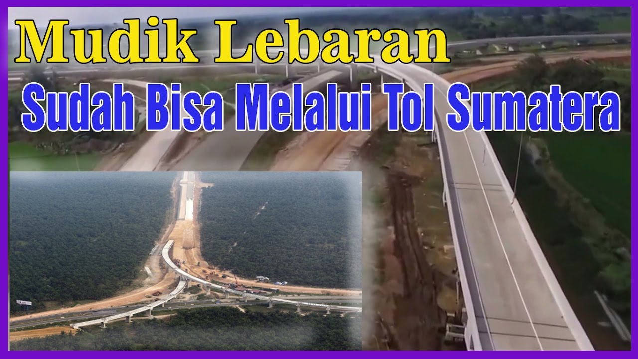 Tiga Ruas Tol Sumatera Bisa Untuk Mudik Lebaran Target