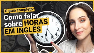 ⏰ Como falar as HORAS em inglês + pronúncia dos números - GUIA COMPLETO 🇺🇸