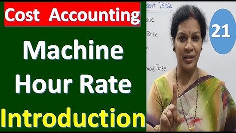 21. "Machine Hour Rate - Introduction" - From Cost Accounting Subject