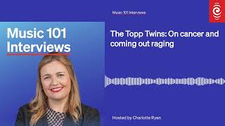 The Topp Twins: On cancer and coming out raging | Music 101 Interviews