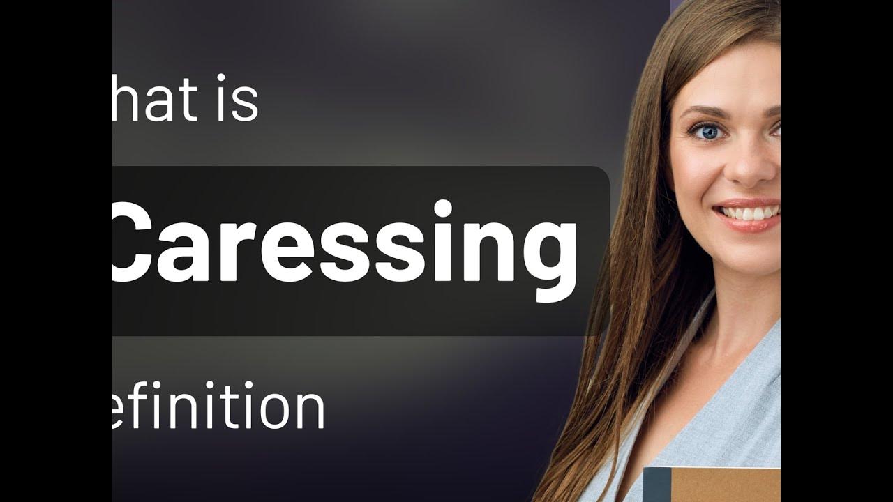 caressing-what-is-caressing-meaning-youtube