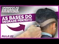 AS BASES DO DEGRADÊ PERFEITO - SEGREDOS DO DEGRADE - AULA 02