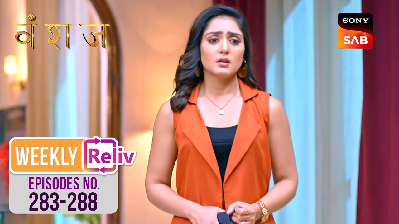 Weekly ReLIV   Vanshaj   Episodes 283   288  6 May 2024 To 11 May 2024