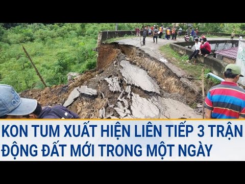 Kon Tum xuất hiện liên tiếp 3 trận động đất mới trong một ngày