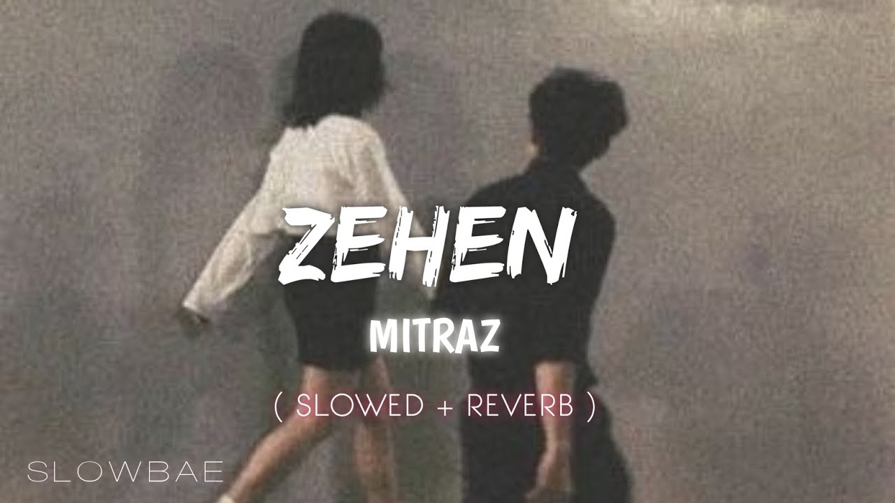 ZEHEN   ft MITRAZ  Slowed  Reverb    Slowbae