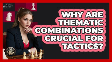 Why Are Thematic Combinations Crucial For Tactics?