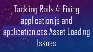Tackling Rails 4: Fixing application.js and application.css Asset Loading Issues