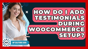 How Do I Add Testimonials During WooCommerce Setup? | WP Solutions Guru News