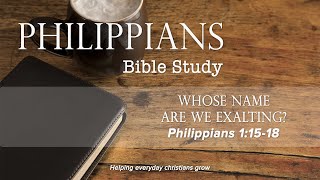 Philippians 1:15-18 - Who's name are we exalting