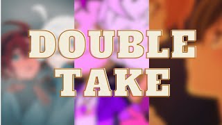 DOUBLE TAKE • Multifandom Edit