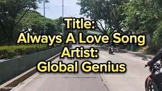 Title: Always A Love Song           Artist: Global Genius