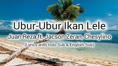 Ubur-Ubur Ikan Lele - Juan Reza ft. Jacson Zeran, Chesylino (Lyrics with Indo Sub & English Sub)